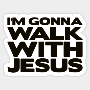 I'm Gonna Walk With Jesus Sticker